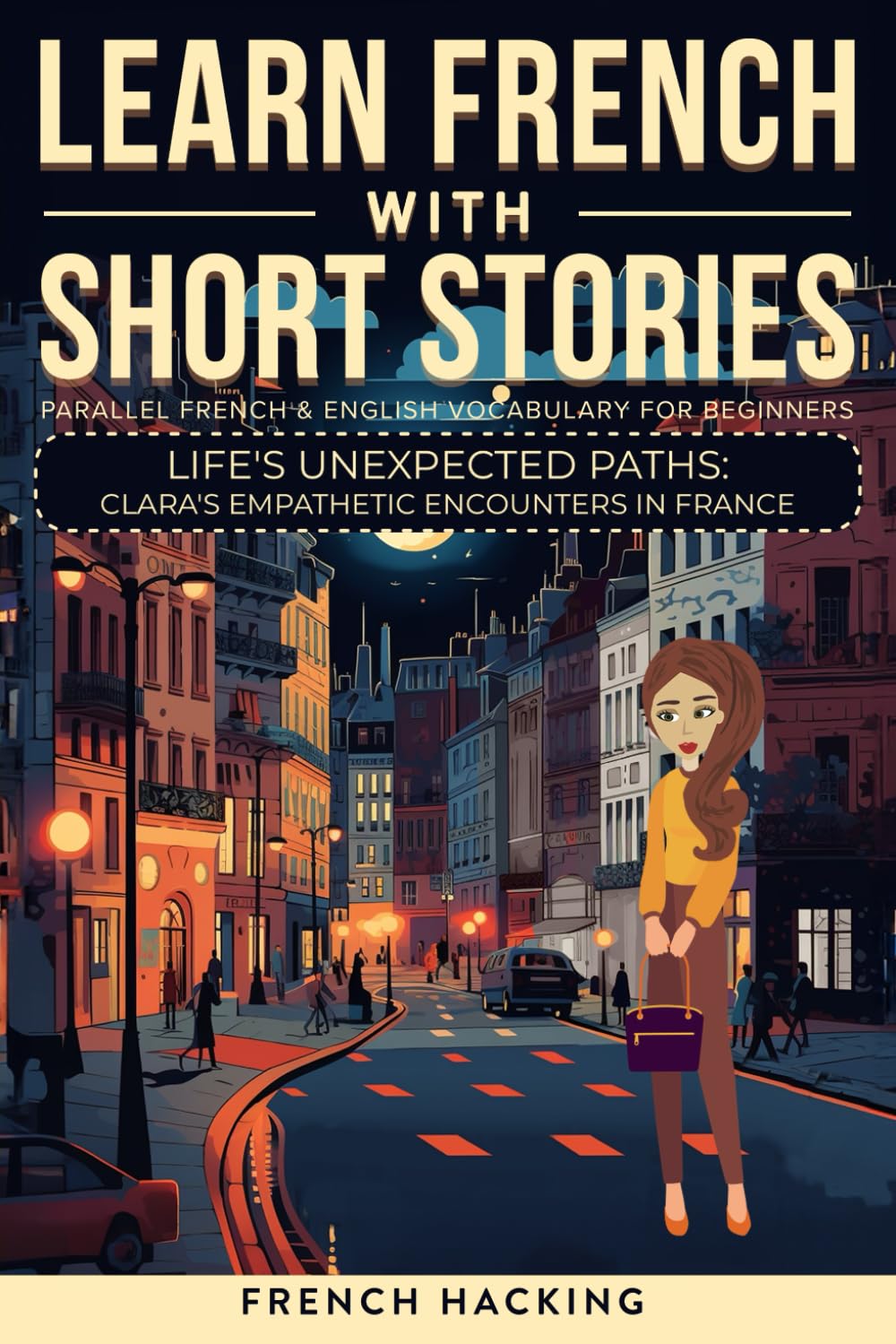 Learn French With Short Stories - Parallel French & English Vocabulary for Beginners: Life's Unexpected Paths: Clara's Empathetic Encounters in ... (Learn French with The Adventures of Clara)