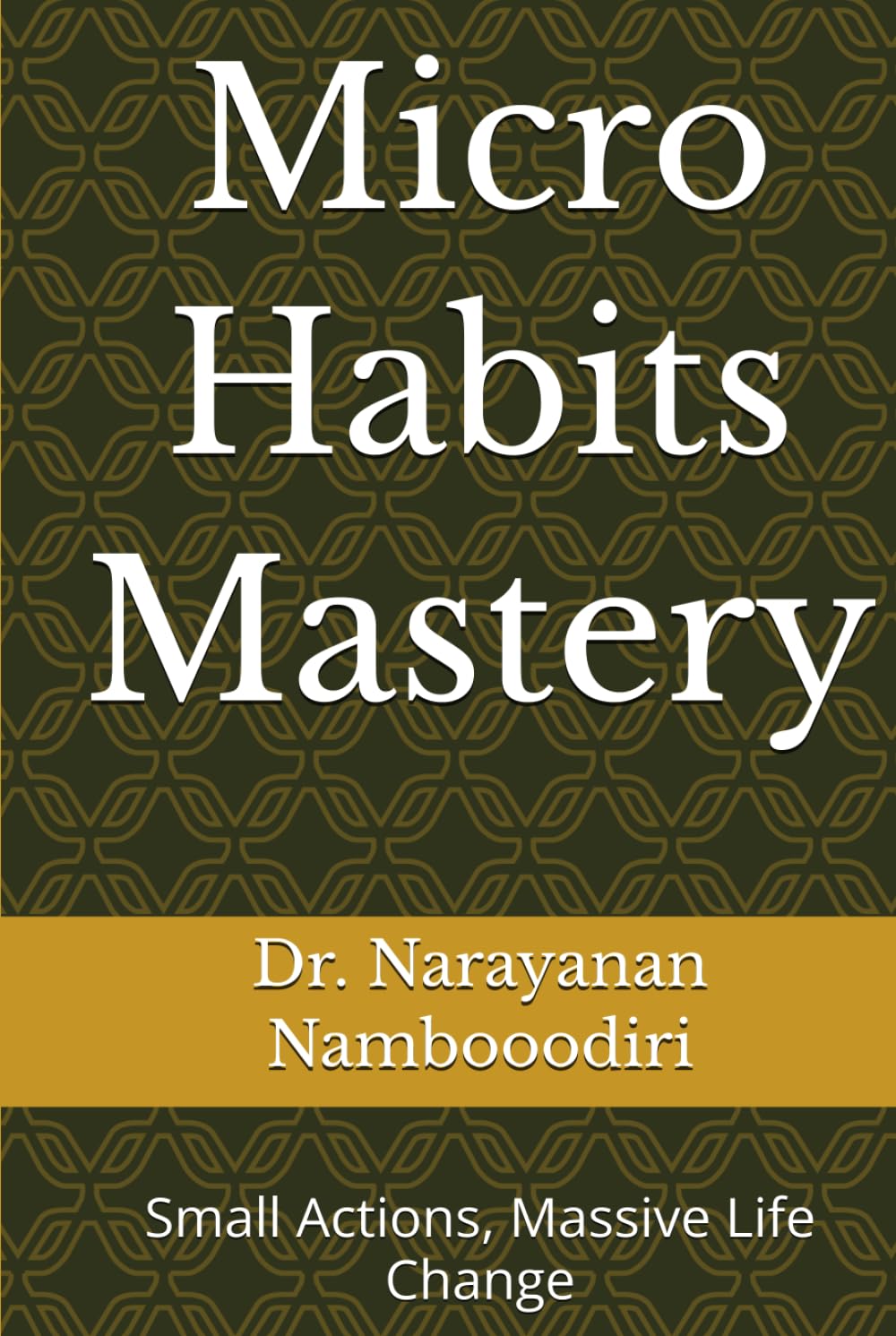 Micro Habits Mastery: Small Actions, Massive Life Change (self help)