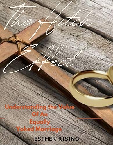 The Hitch Effect Understanding The Value Of An Equally Yoked Marriage