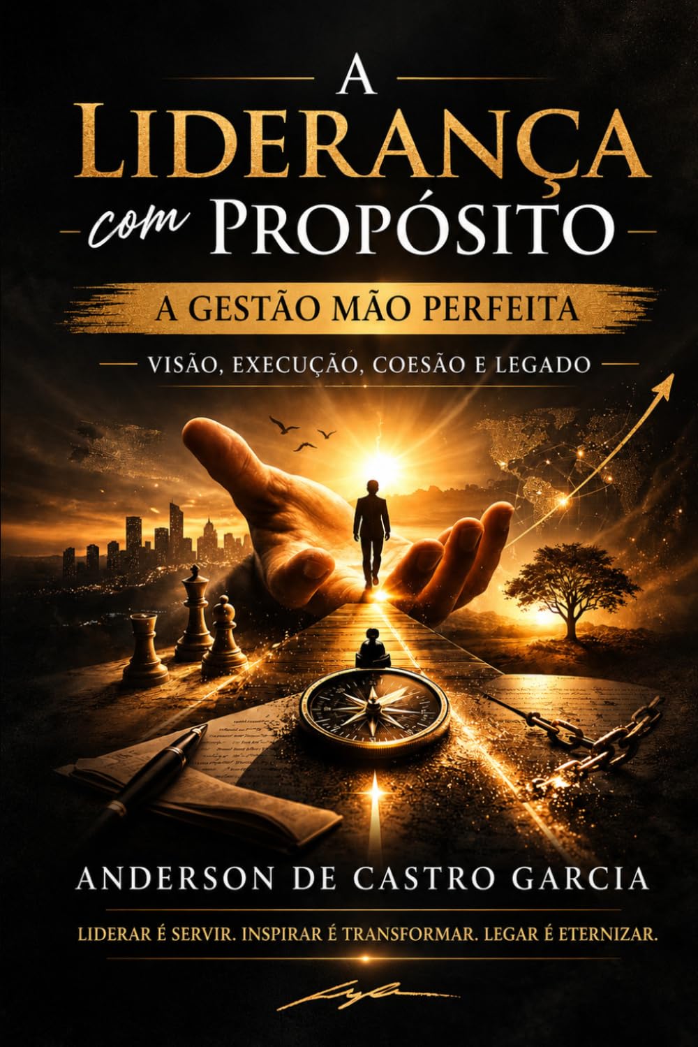 A Liderança com Propósito — A Gestão Mão Perfeita: Como Construir Resultados, Formar Líderes e Deixar um Legado com Base em Propósito, Fé e Execução Real