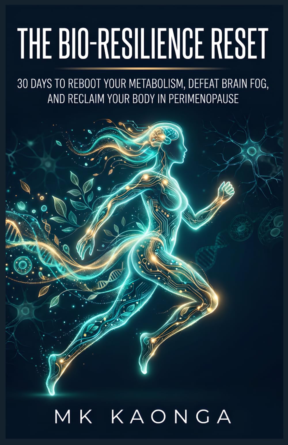 THE BIO-RESILIENCE RESET: 30 Days to Reboot Your Metabolism, Defeat Brain Fog, and Reclaim Your Body in Perimenopause