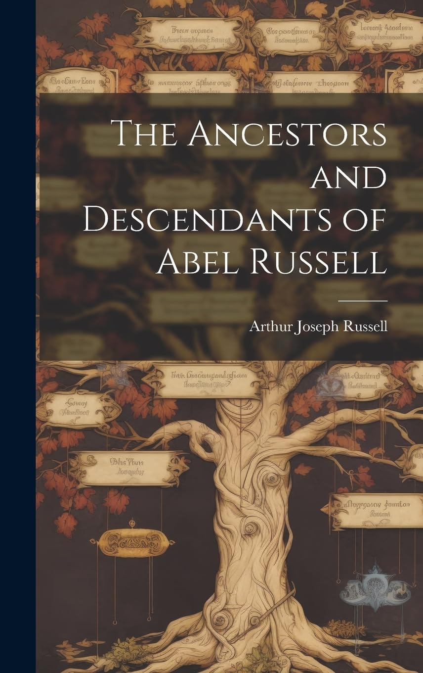 The Ancestors and Descendants of Abel Russell