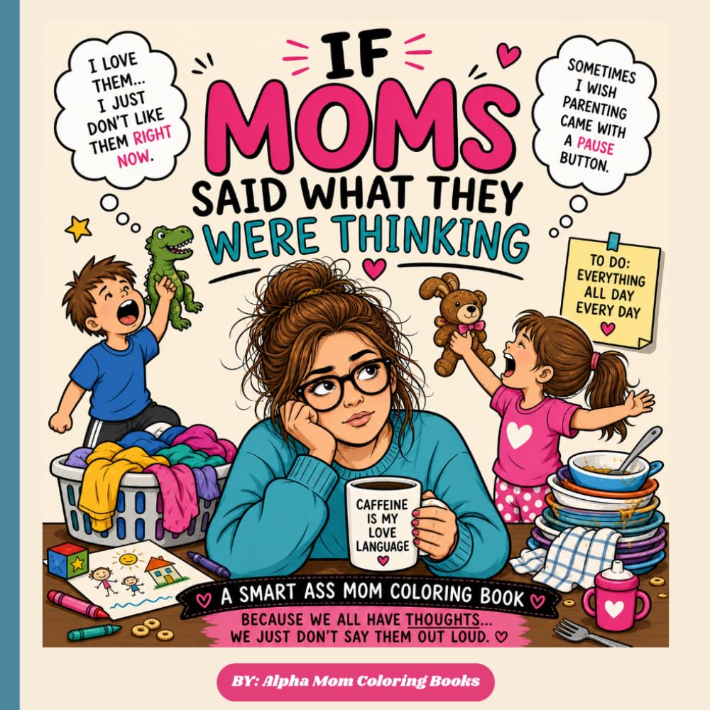 If moms said what they were thinking