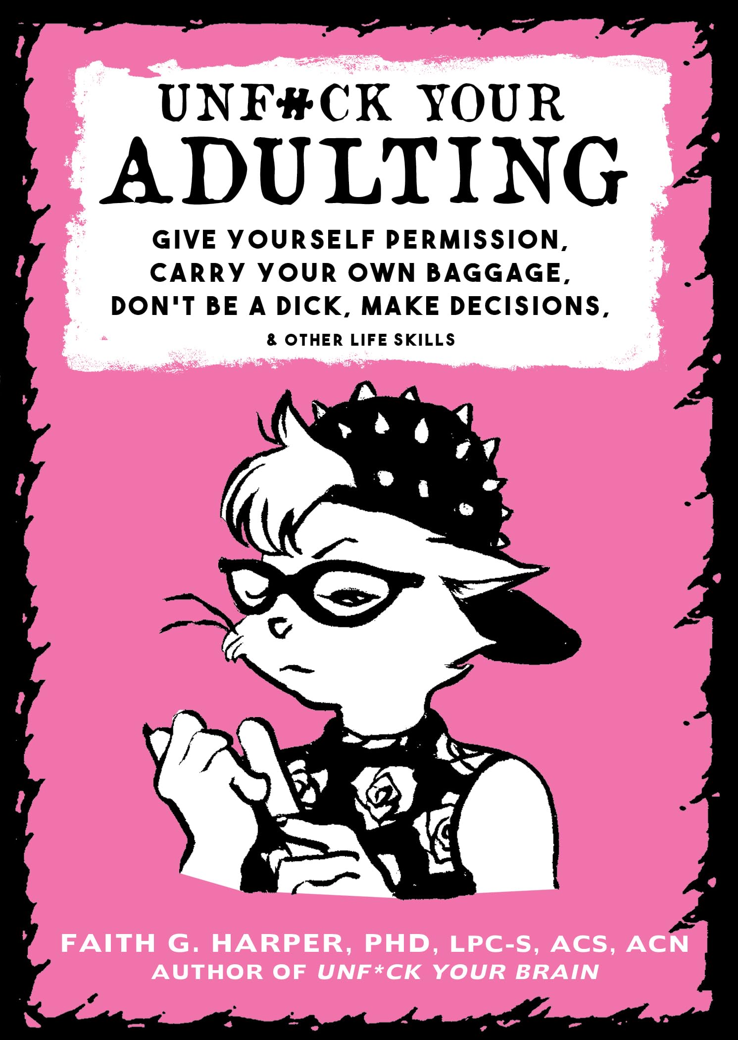 Unf#ck Your Adulting; Give Yourself Permission, Carry Your Own Baggage, Don't B
