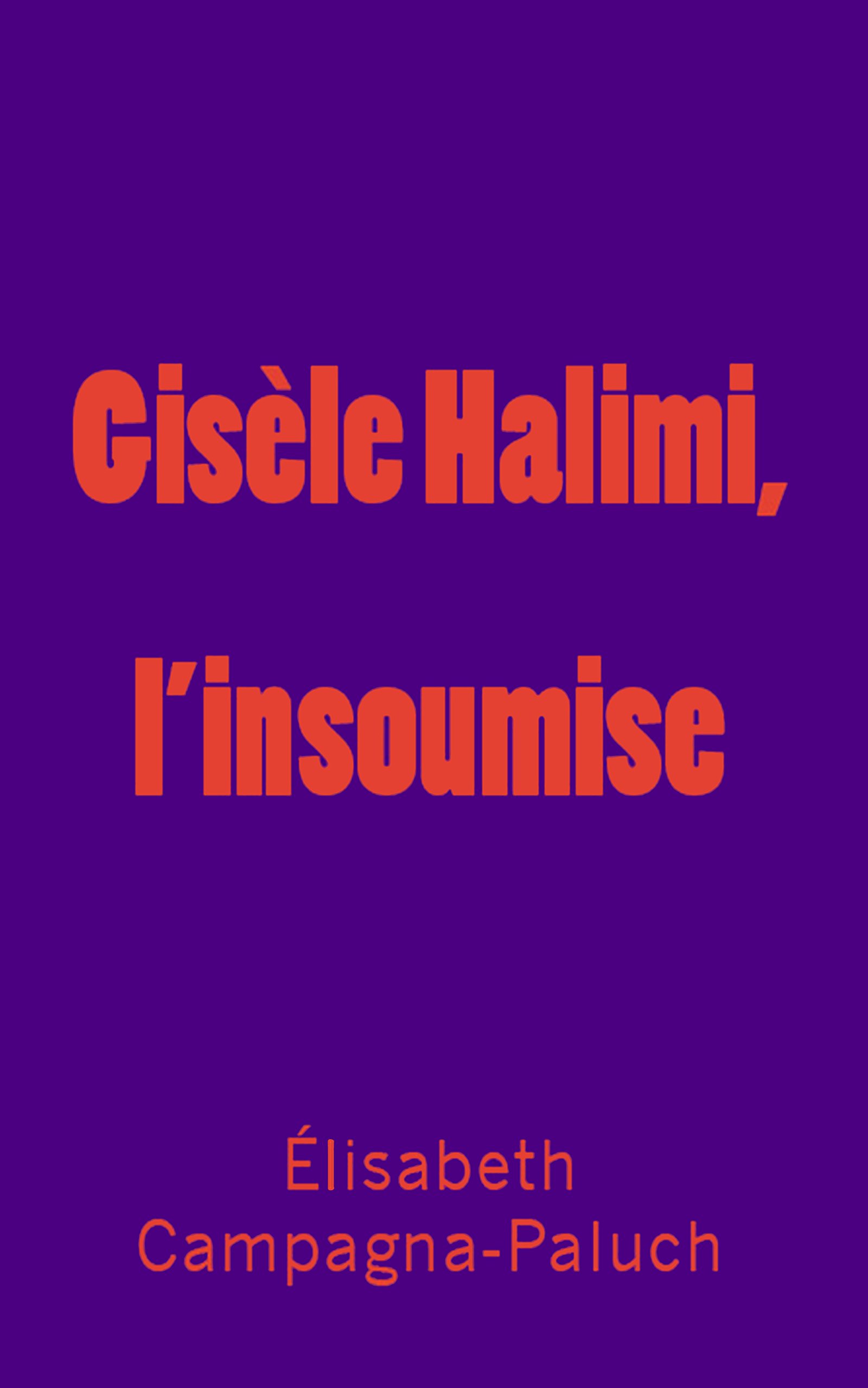 Gisèle Halimi, l'insoumise (French Edition)