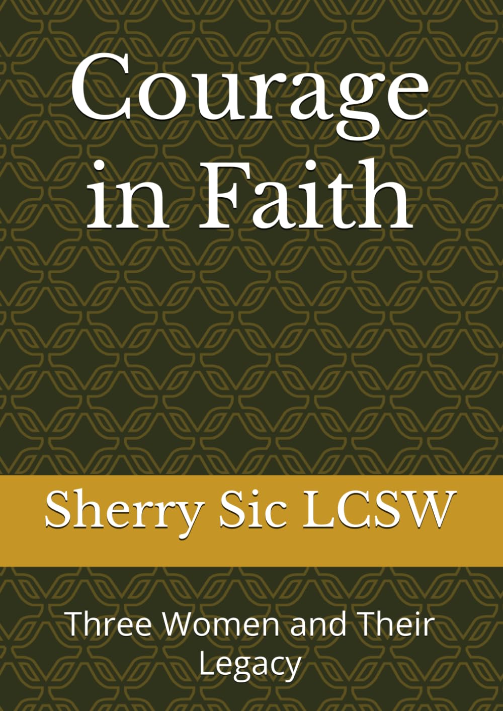 Courage in Faith: Three Women and Their Legacy