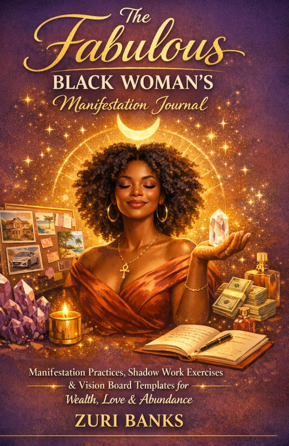 The Fabulous Black Woman's Manifestation Journal: Law of Attraction Exercises, Shadow Work Prompts, and Vision Board Templates to Attract Wealth, Love, and Abundance