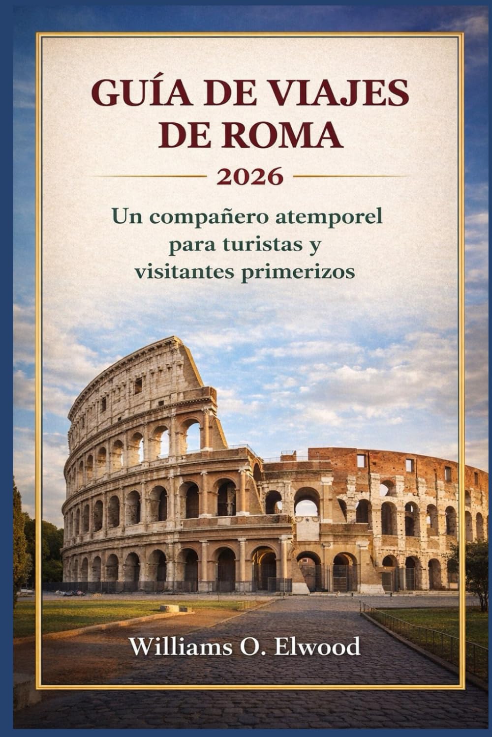 GUÍA DE VIAJES DE ROMA 2026: Un compañero atemporal para turistas y visitantes primerizos