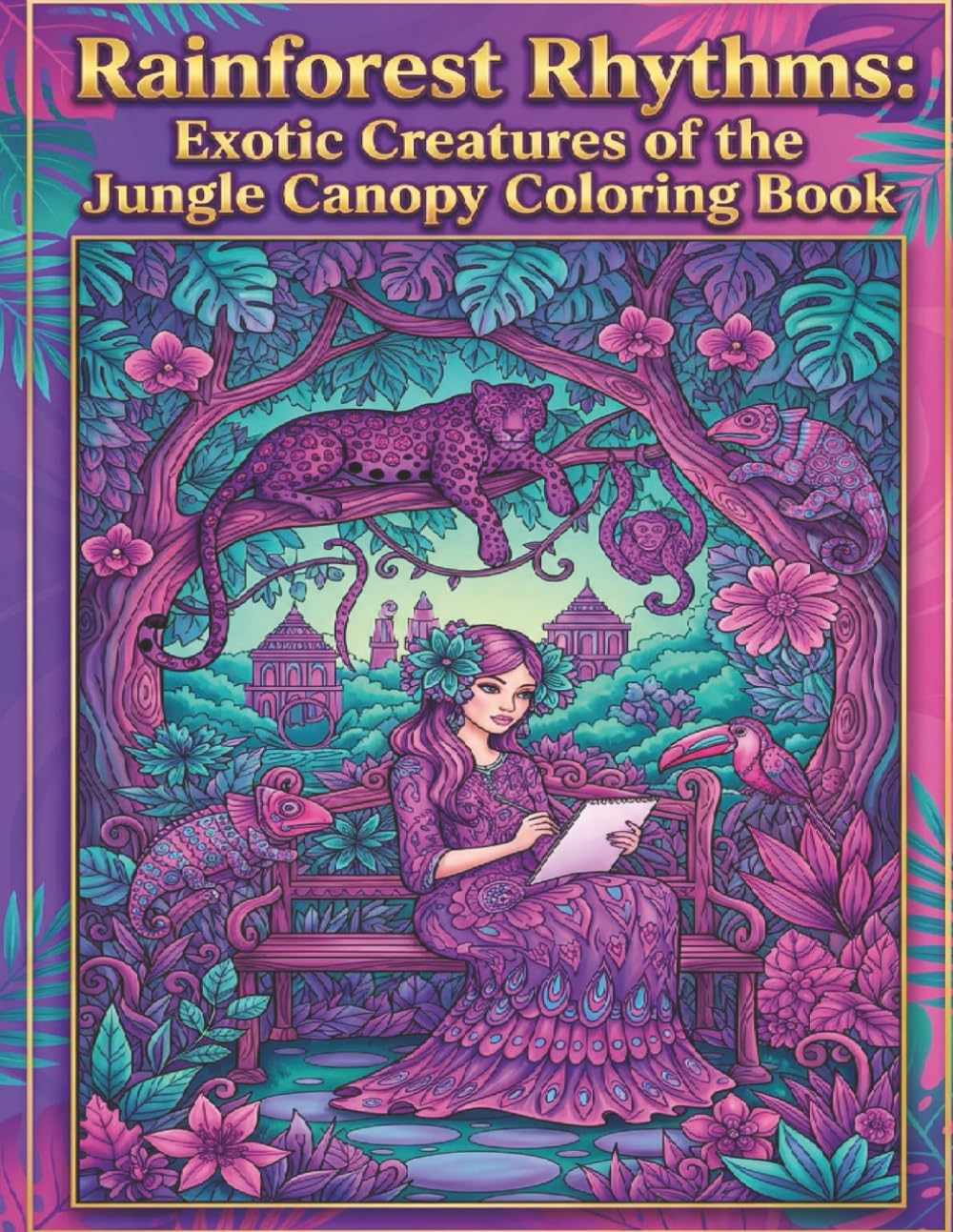 RAINFOREST RHYTHMS: EXOTIC CREATURES OF THE JUNGLE CANOPY (Adult Coloring Books)