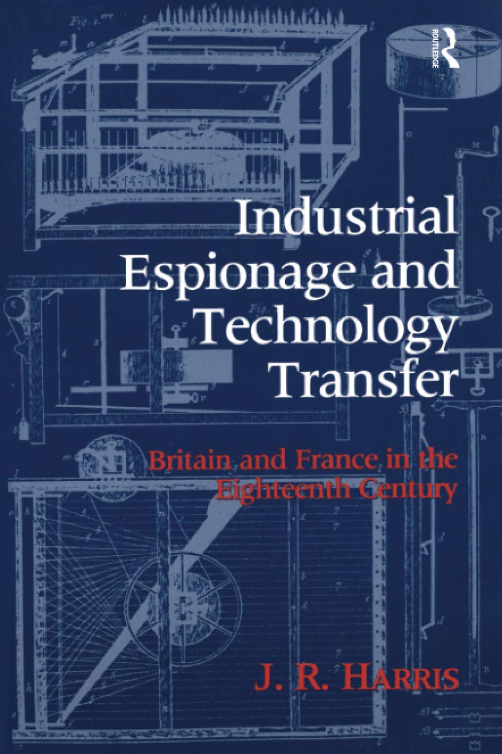Industrial Espionage and Technology Transfer: Britain and France in the 18th Century