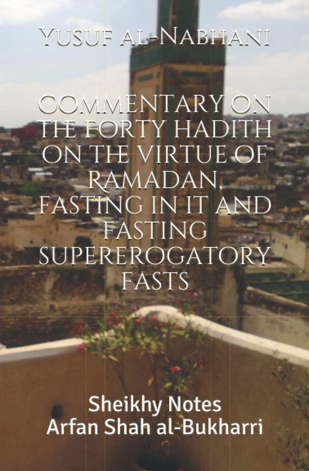 Commentary on the Forty hadith on the virtue of Ramadan, fasting in it and fasting supererogatory fasts