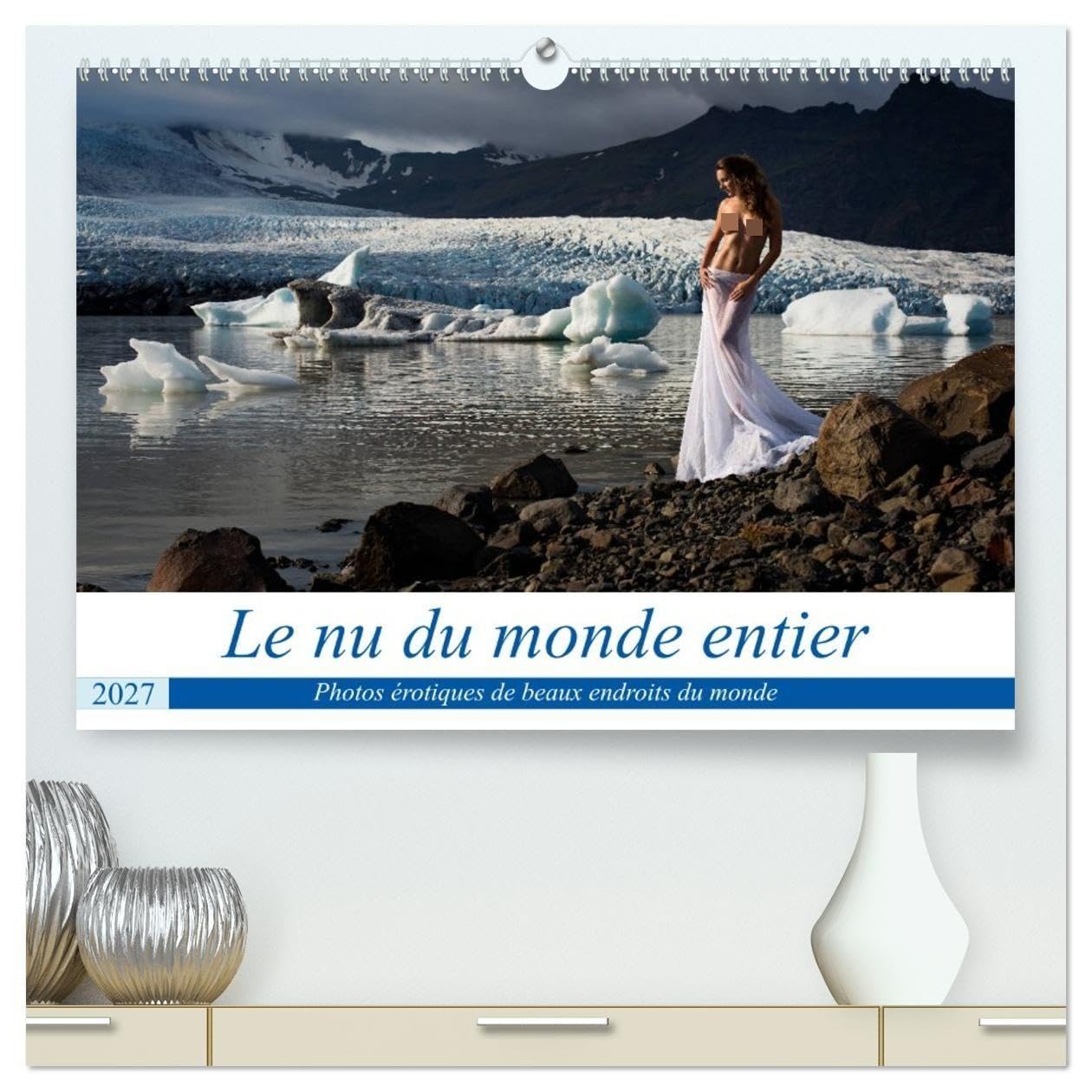Le nu du monde entier (Calendrier mural haut de gamme 2027 DIN A2 vertical), CALVENDO calendrier mensuel: Photos érotiques de différents beaux endroits du monde