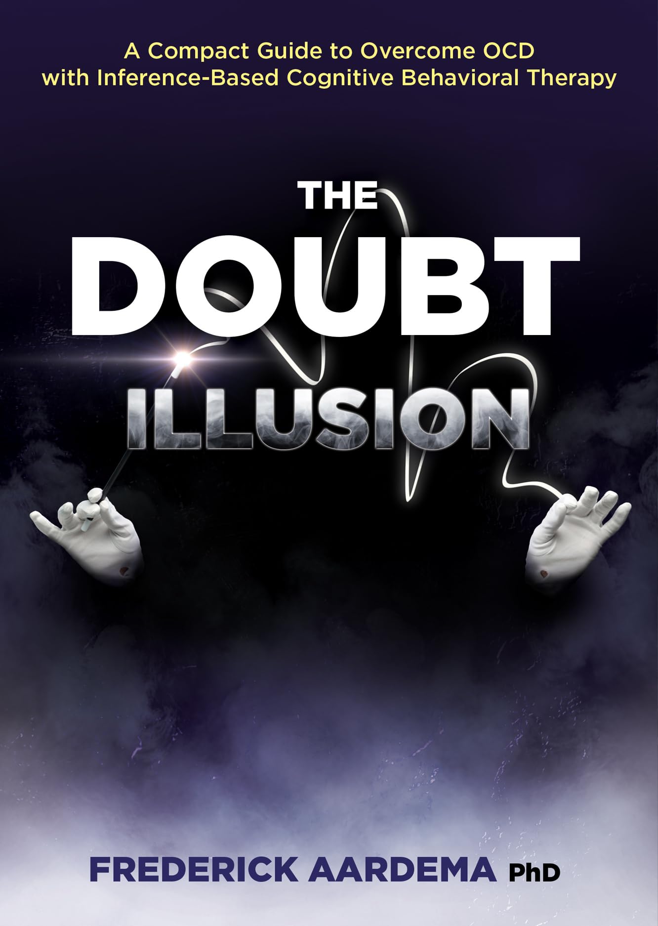 The Doubt Illusion: A Compact Guide to Overcome OCD with Inference-Based Cognitive Behavioral Therapy