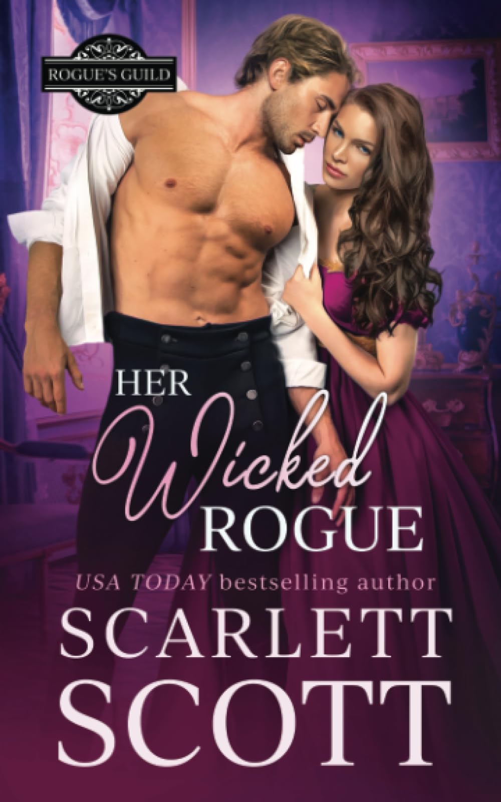 Her Wicked Rogue: A Forbidden Royal Regency Romance: 3 (Rogue's Guild)