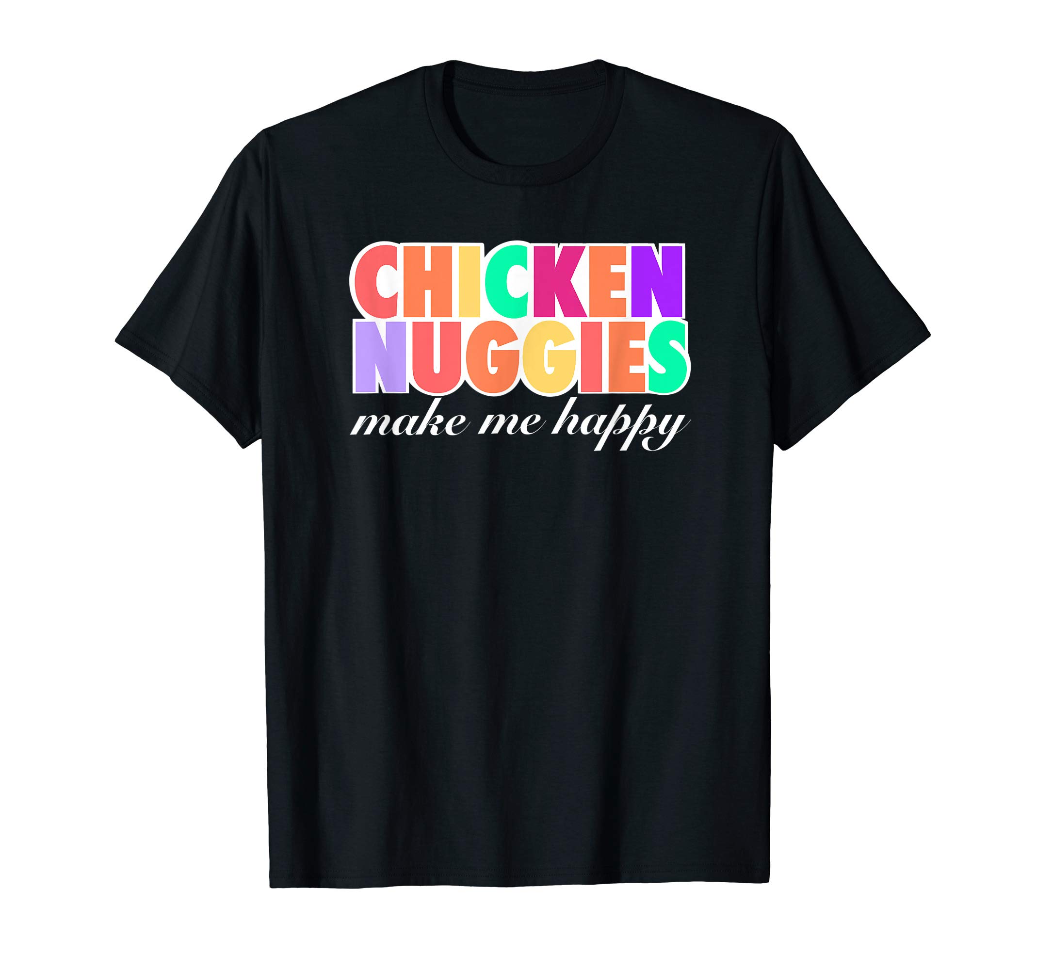 Chicken Nuggets For Life Design CompanyChicken Nuggies Make Me Happy Design T-Shirt