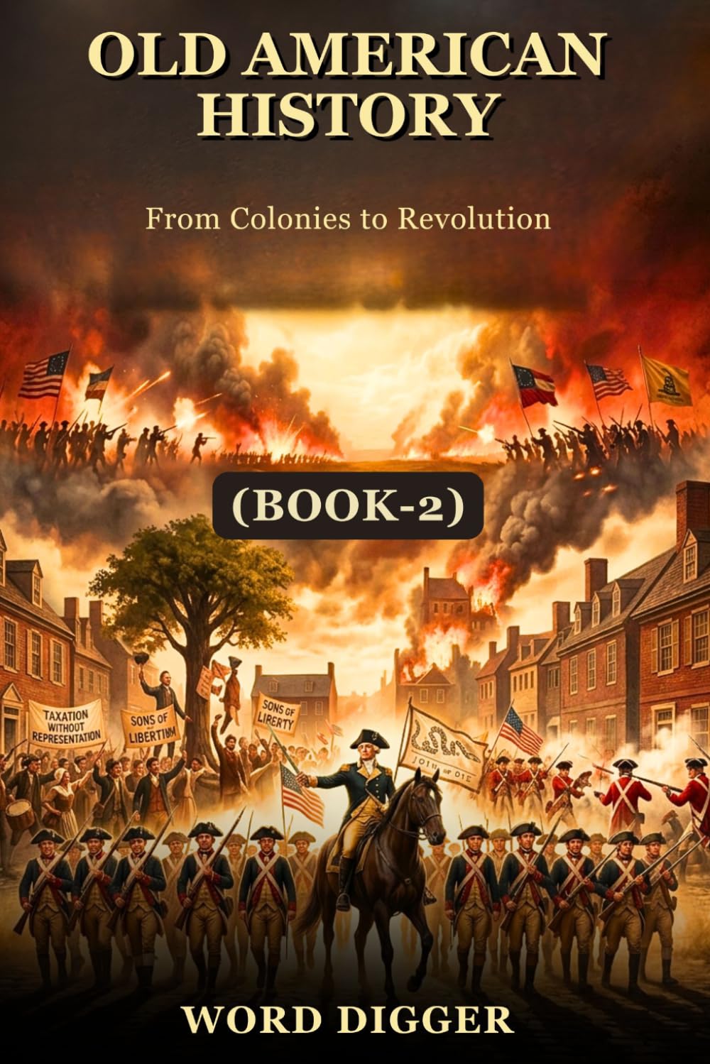 OLD AMERICAN HISTORY: A Complete Guide to Colonial America, British Rule, and the American Revolution