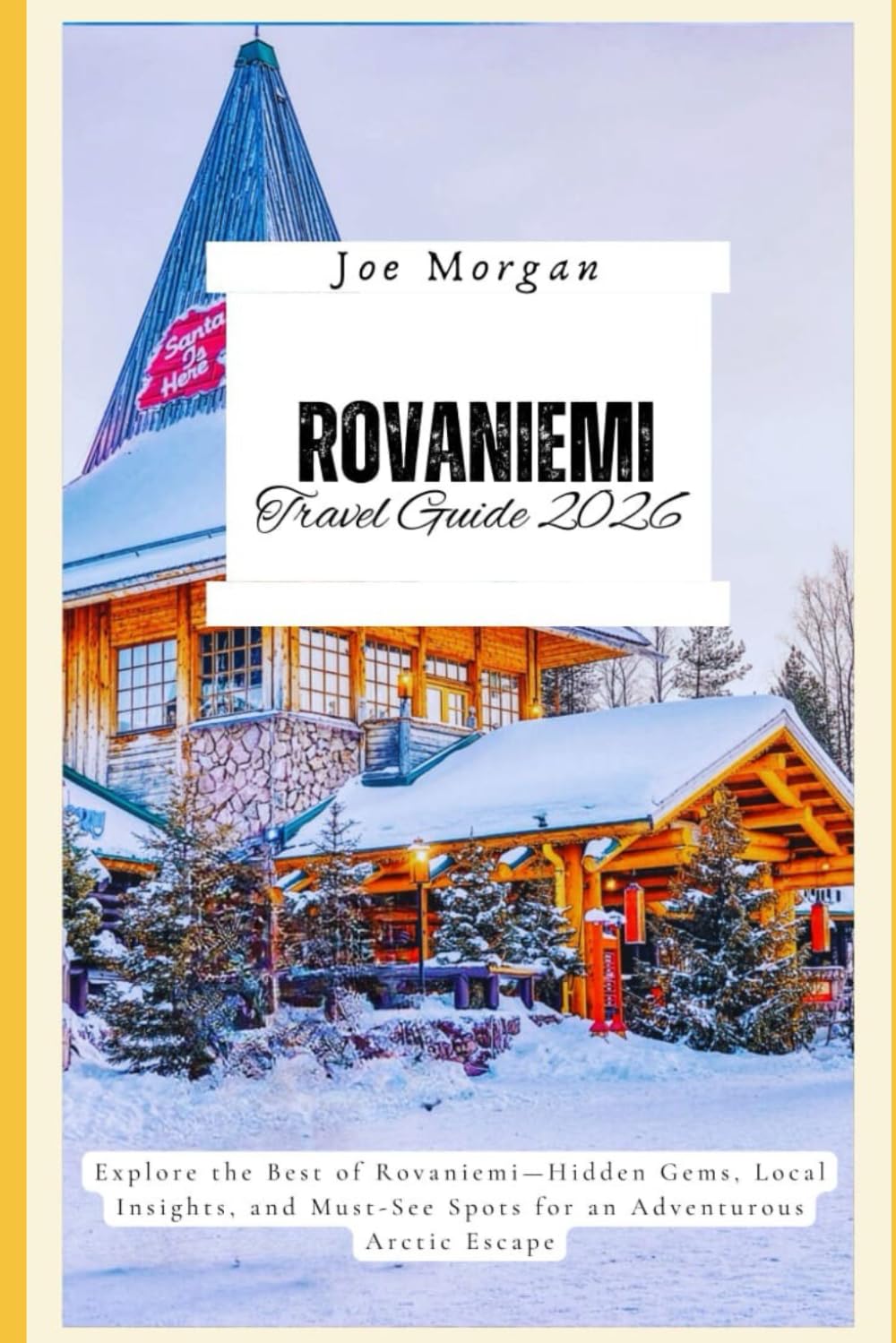 Rovaniemi Travel Guide 2026: Explore the Best of Rovaniemi—Hidden Gems, Local Insights, and Must-See Spots for an Adventurous Arctic Escape