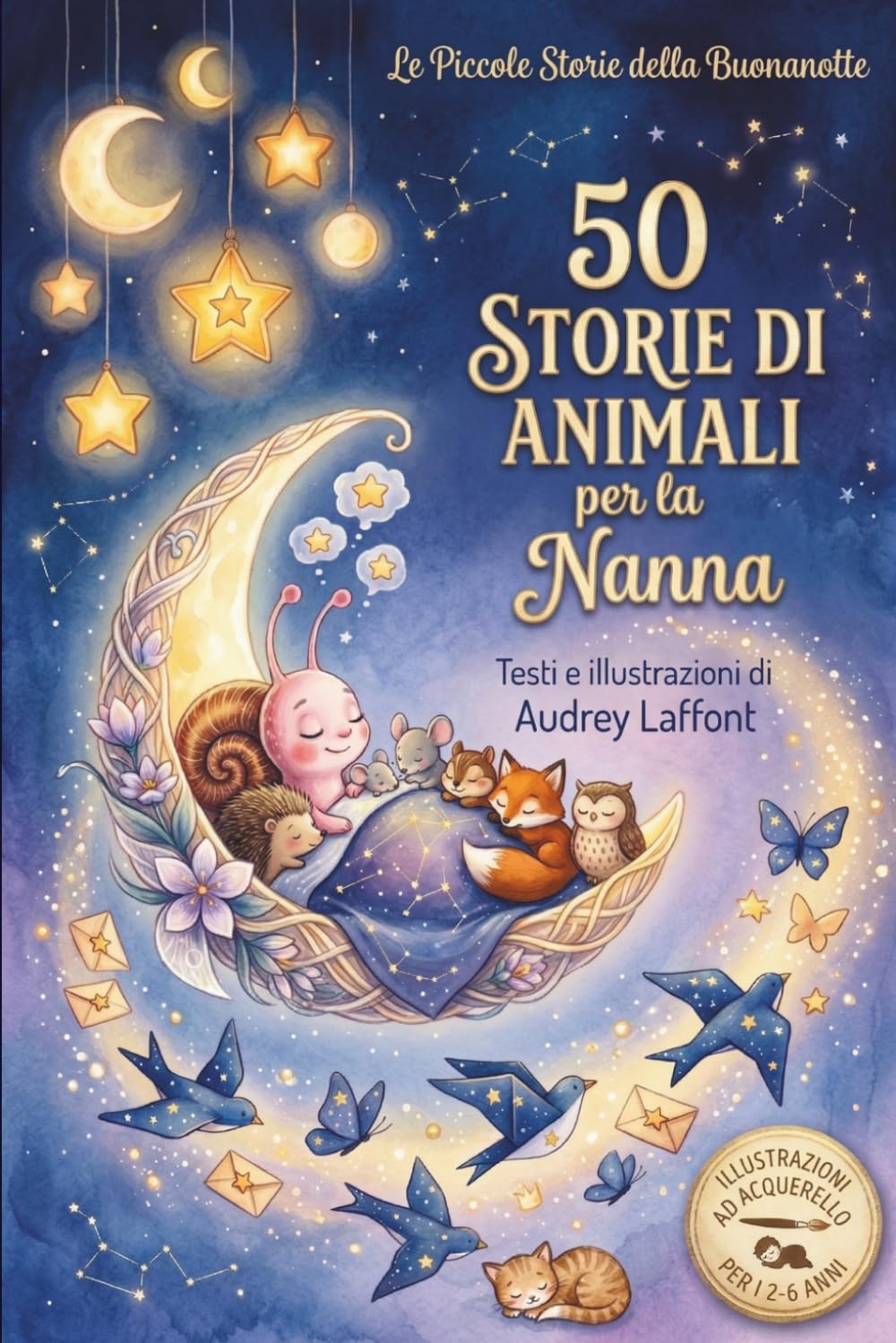 Le Piccole Storie della Buonanotte - 50 Storie di Animali per la Nanna: 50 Storie Illustrate di Animali per il Rito della Nanna - 2-6 anni - Libro ... Libro a colori - Illustrazioni ad acquerello.