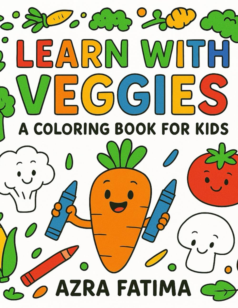 Learn With Veggies: A Colouring Book For Kids: Fun Learning Activities with Healthy Fruits and Veggies for Children Ages 3-8 (Children's Colouring Book based on Theme)