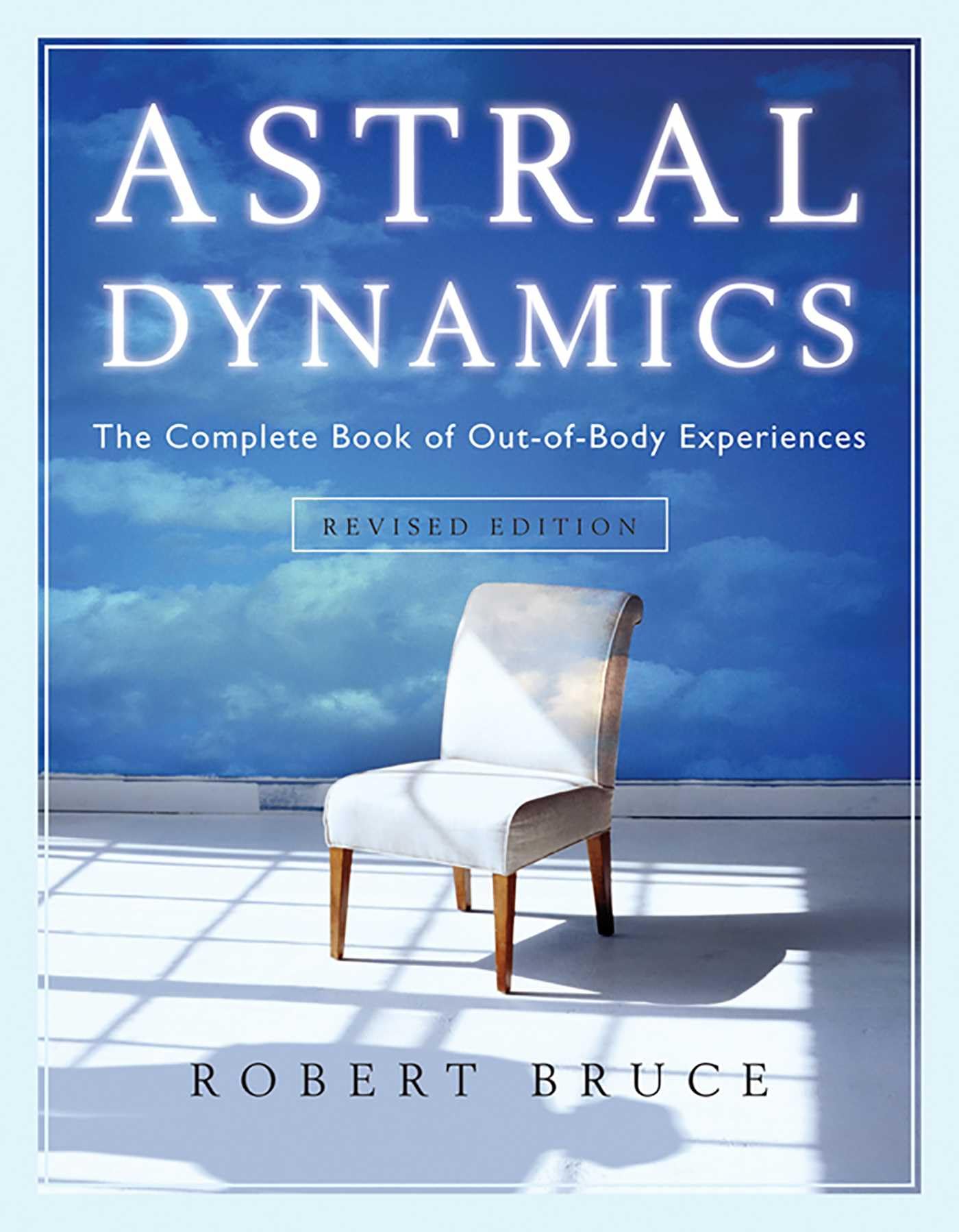 Astral Dynamics: The Complete Book of Out-of-Body Experiences Paperback – Illustrated, 3 Sept. 2009