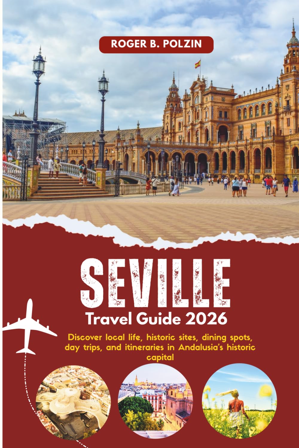 Seville Travel Guide 2026: Discover local life, historic sites, dining spots, day trips, and itineraries in Andalusia’s historic capital