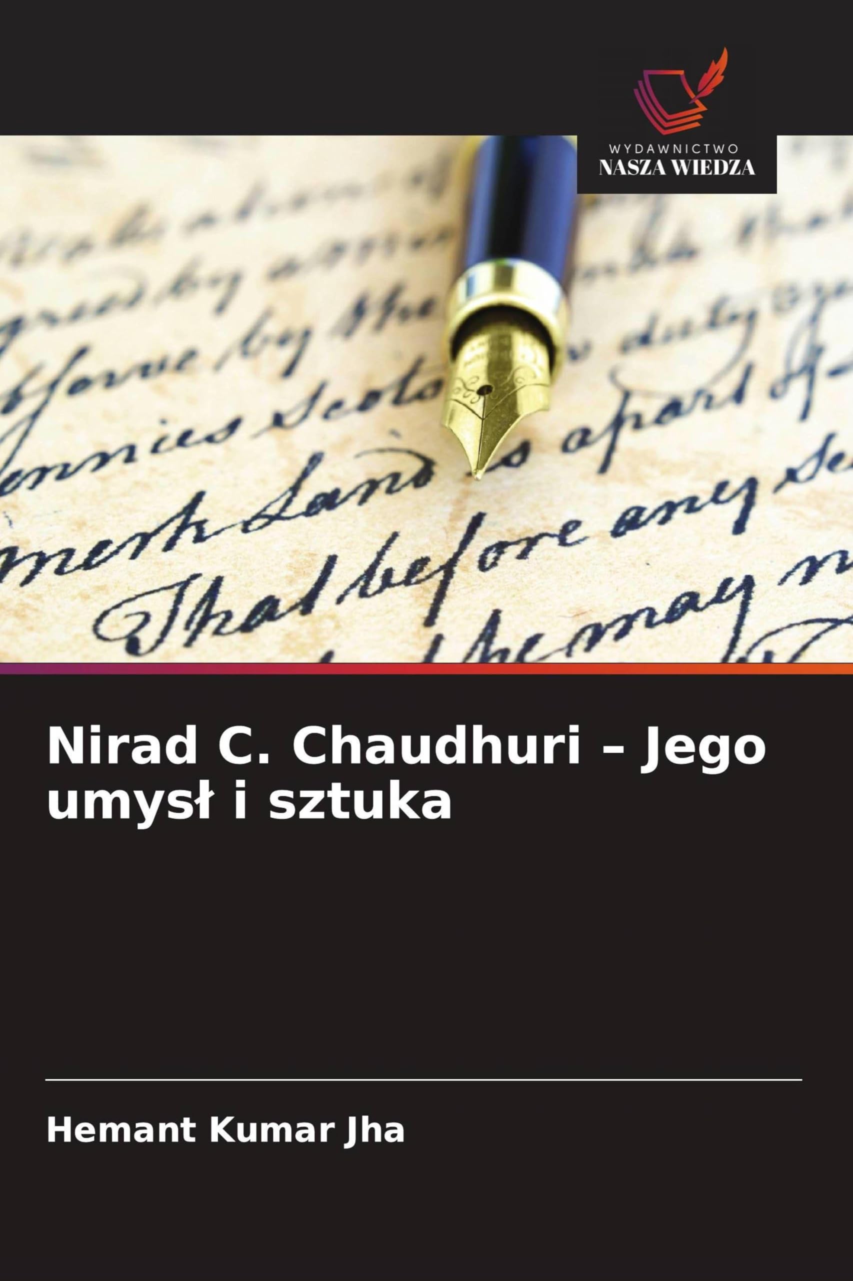 Nirad C. Chaudhuri - Jego umys¿ i sztuka
