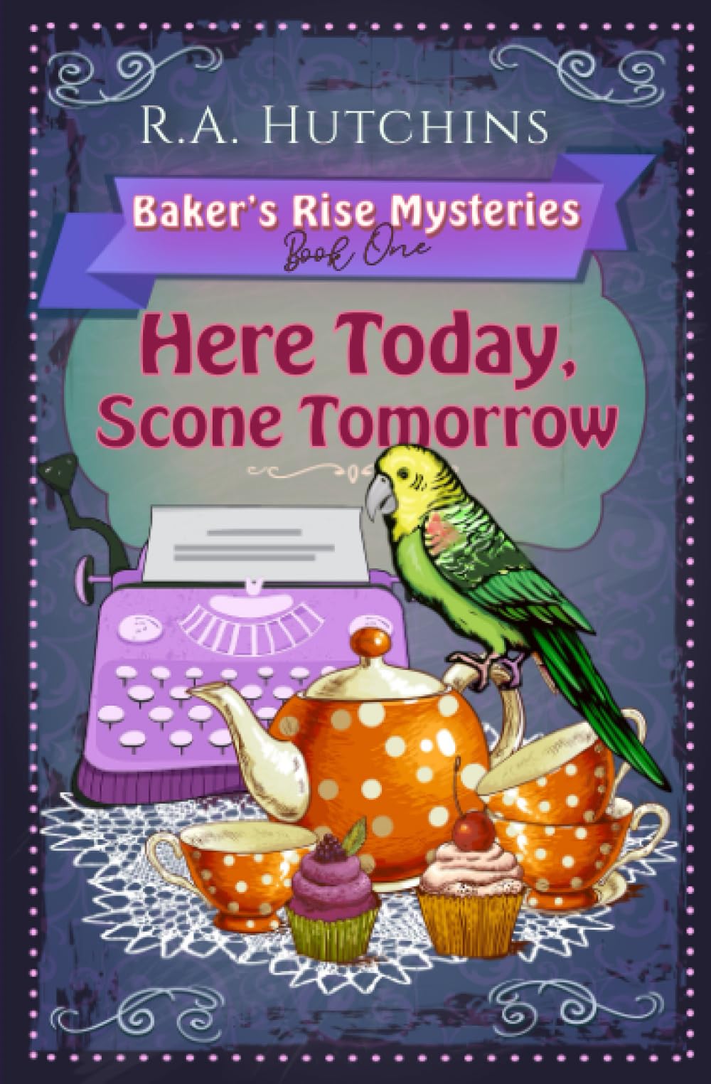 Here Today, Scone Tomorrow: A light-hearted culinary cozy murder mystery (Baker's Rise Mysteries Book One)