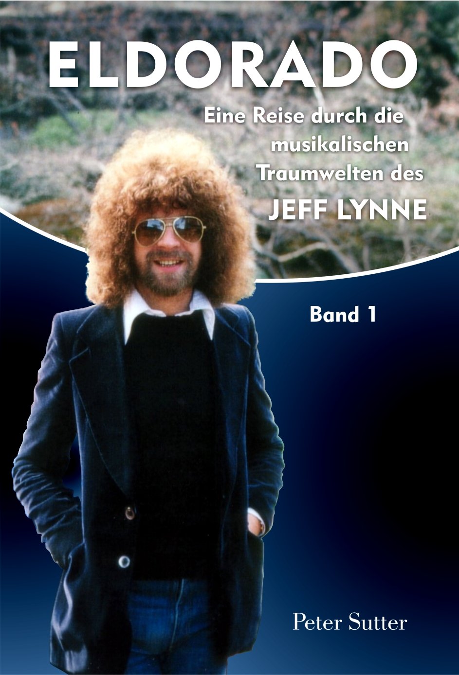 Eldorado: Eine Reise durch die musikalischen Traumwelten des Jeff Lynne. Band 1.