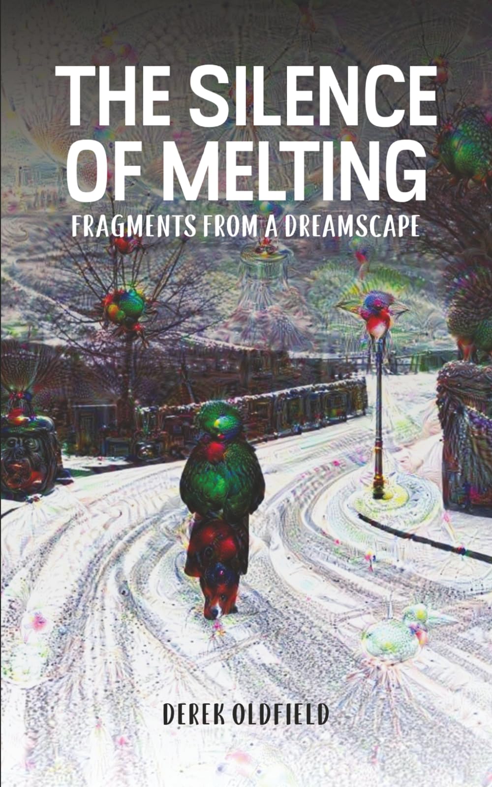 The Silence of Melting: Fragments from a Dreamscape