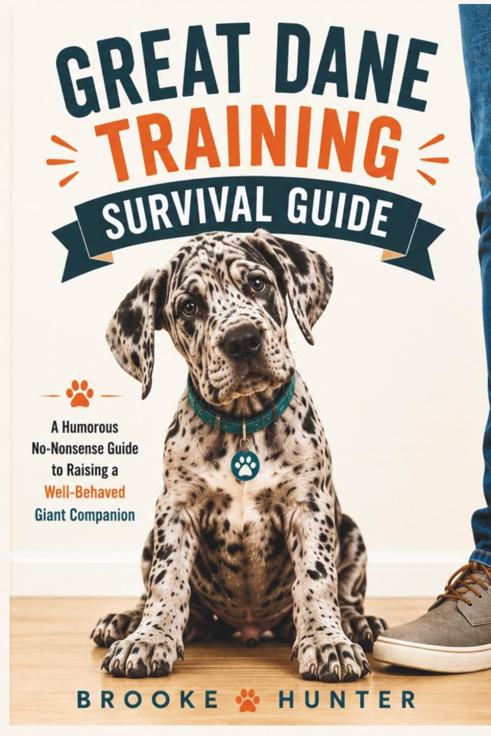 Great Dane Training Survival Guide: How to Survive Puppy Chaos, Raise a Well-Mannered Gentle Giant, and Build a Lifelong Bond Without Losing Your ... of Humor (Dog Training Survival Guide Series)