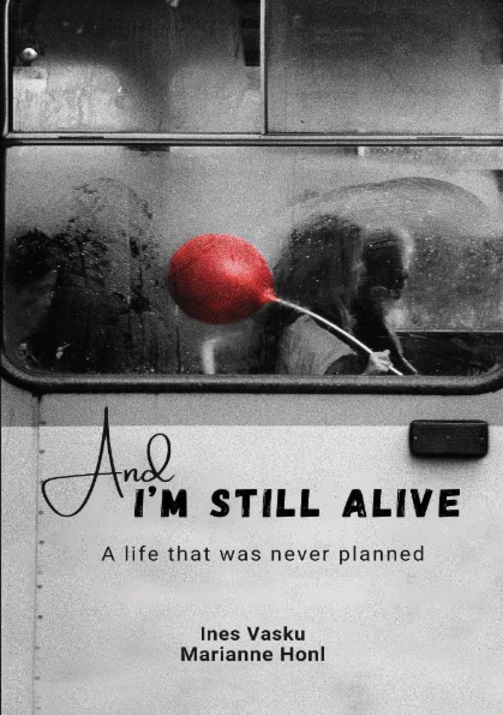 „And I'm still alive!“: A life that was never planned!