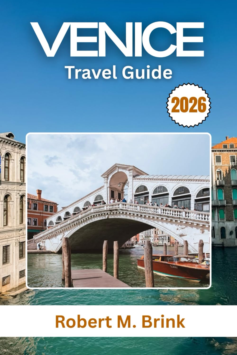 Venice Travel Guide 2026: Discover Hidden Canals, Timeless Landmarks, and Cultural Gems in the Heart of Italy (Full-Color Explorer Travel Guide)