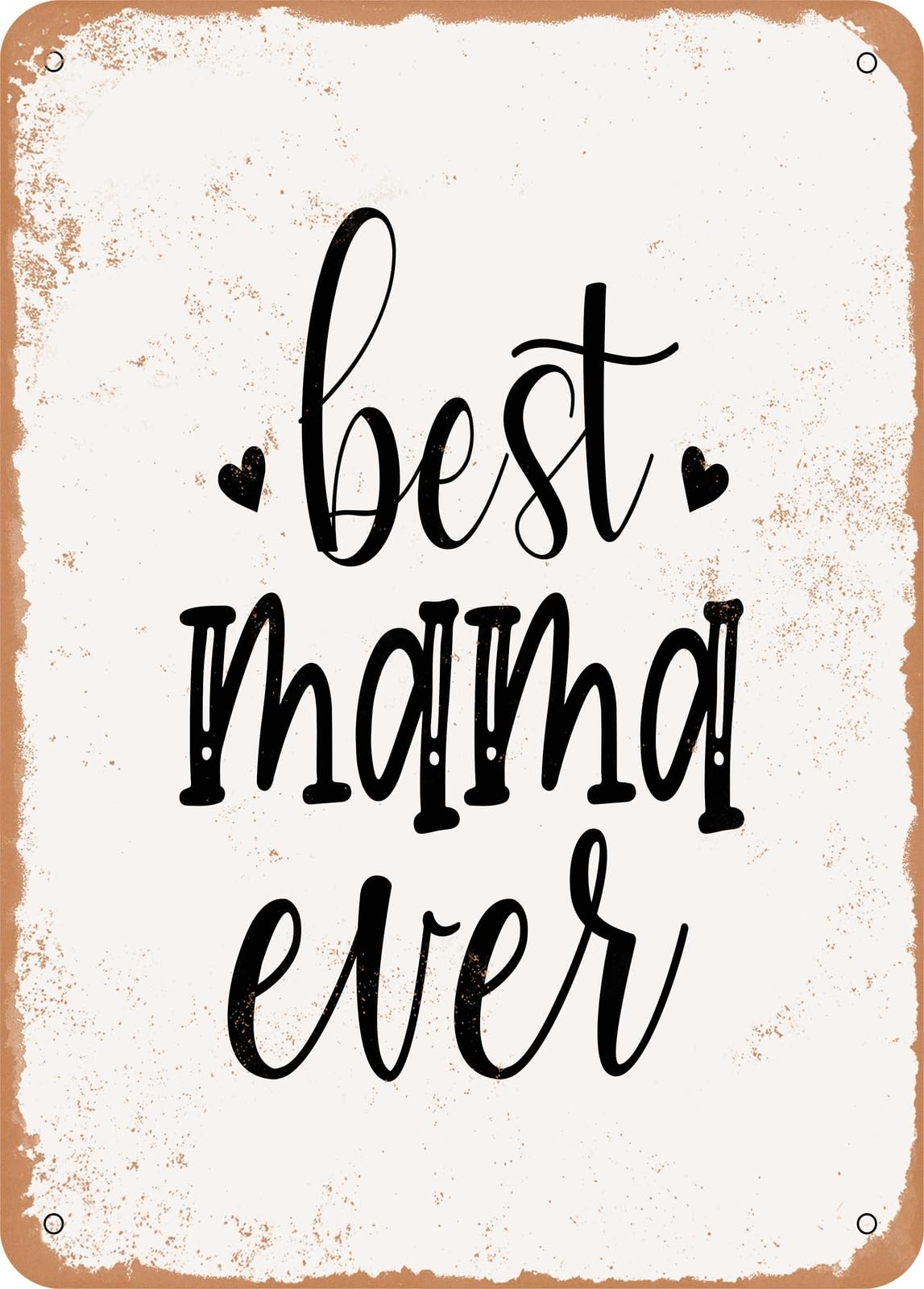 Metal Sign - Best Mama Ever - Vintage Rusty Look home decor