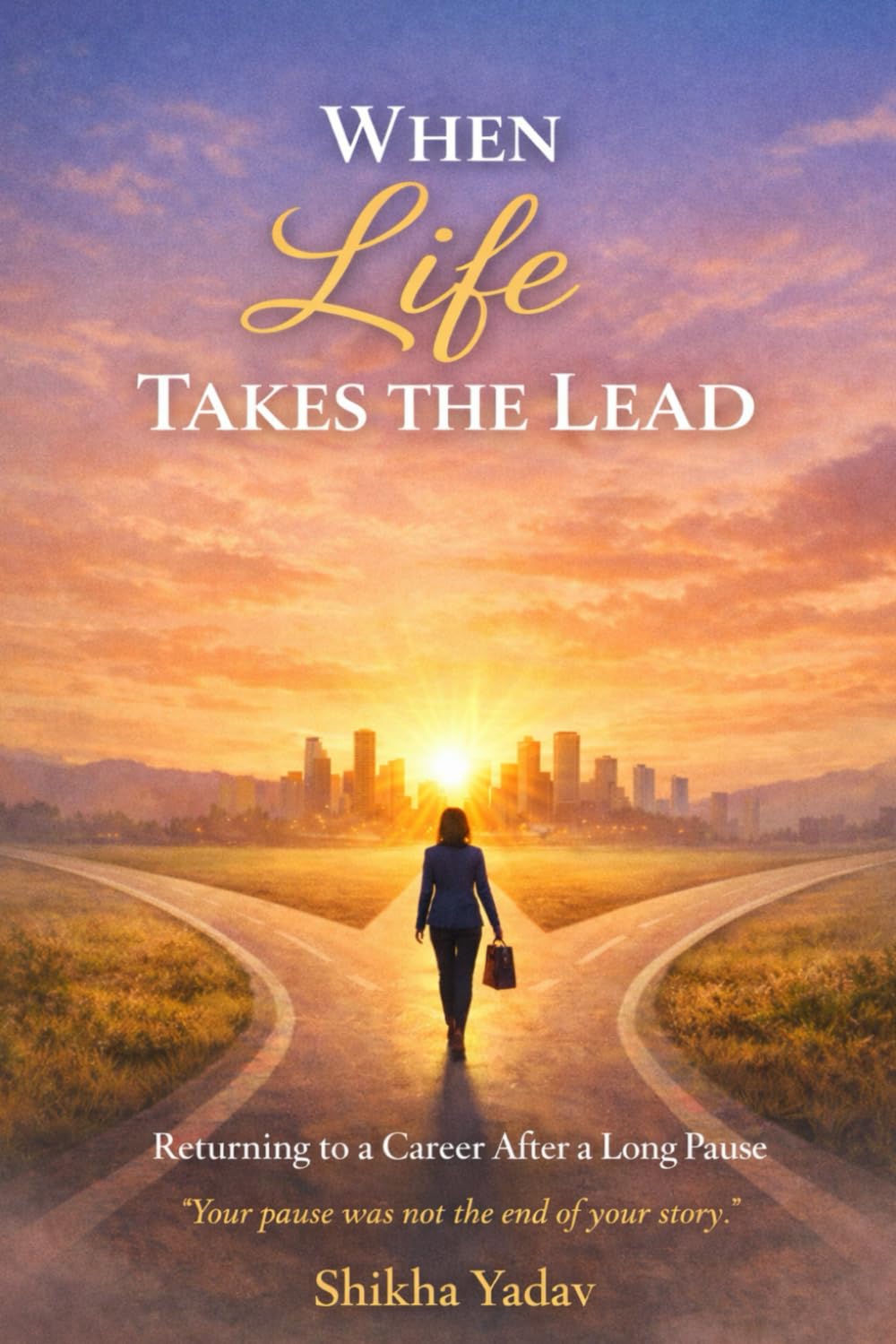 When Life Takes The Lead: Returning to a Career After a Long Pause "Your Pause was not the end of your story"