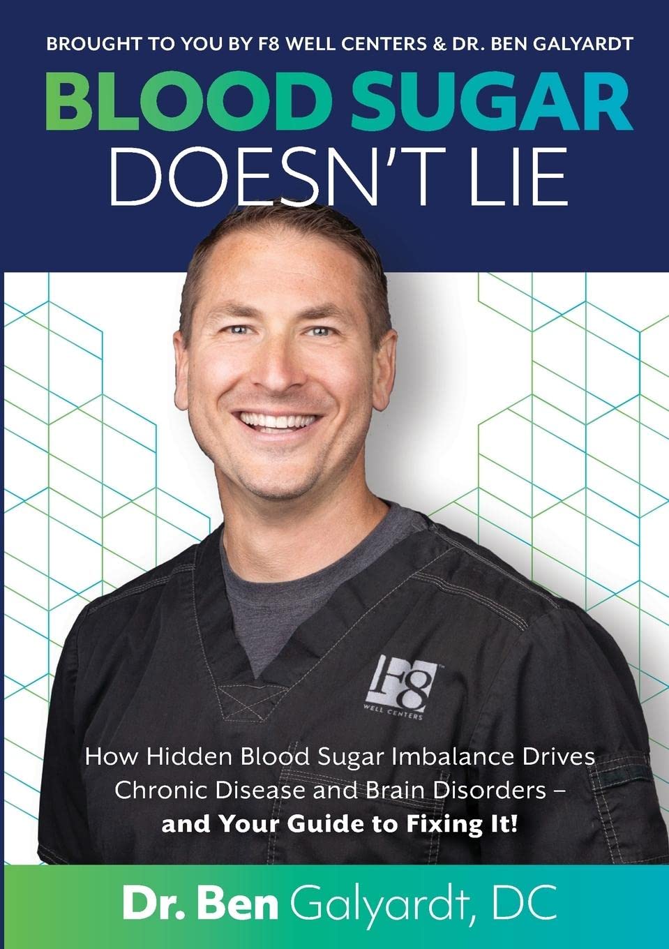 Blood Sugar Doesn't Lie: How Hidden Blood Sugar Imbalance Drives Chronic Disease and Brain Disorders - and Your Guide to Fixing It!