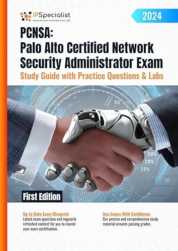 PCNSA: Palo Alto Certified Network Security Administrator Exam - Study Guide with Practice Questions &amp; Labs: First Edition - 2024
