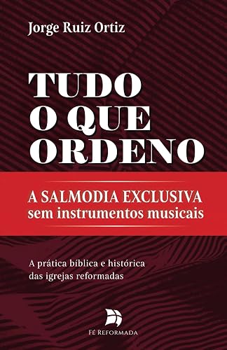 Tudo o que ordeno: a Salmodia Exclusiva sem Instrumentos Musicais