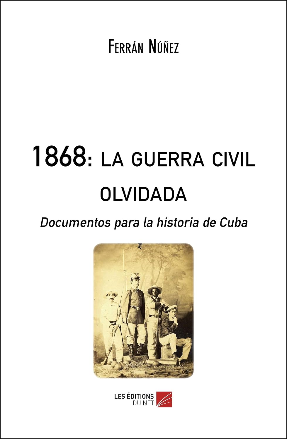 1868: la guerra civil olvidada: Documentos para la historia de Cuba (Spanish Edition)