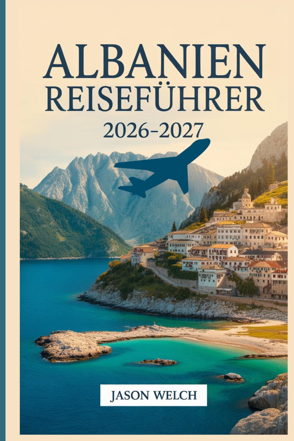 Albanien Reiseführer 2026–2027: Tirana, die albanische Riviera, Berat, Gjirokastër, Theth und das Valbona-Tal: Vollständig aktualisiert mit praktischen Reiserouten und lokalen Reisetipps