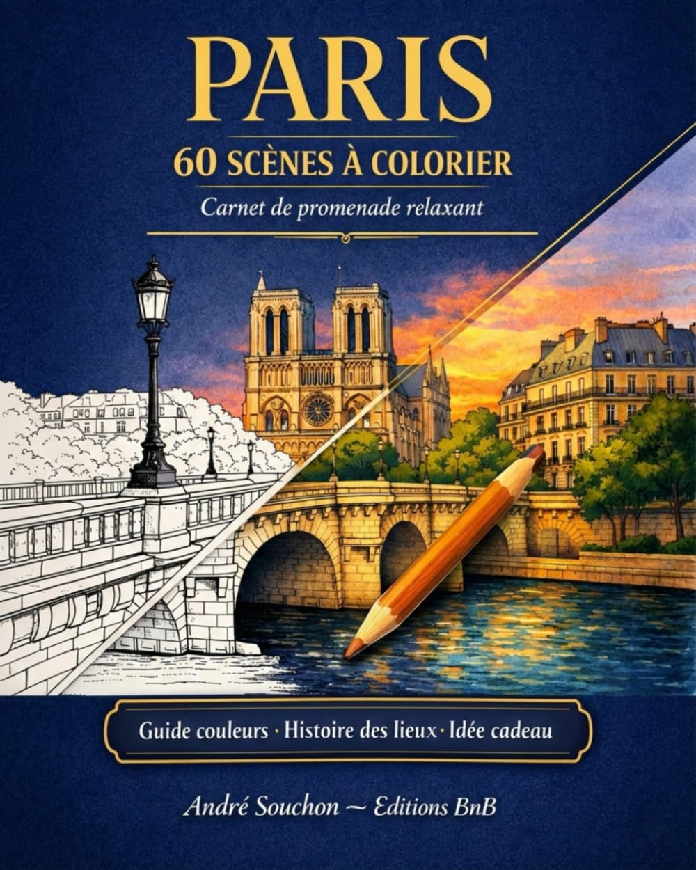 Paris - Livre de Coloriage Adulte: 60 scènes iconiques : monuments, ponts et ruelles secrètes — Guide couleurs, histoire du lieu & astuce joli résultat — Idée cadeau relaxation