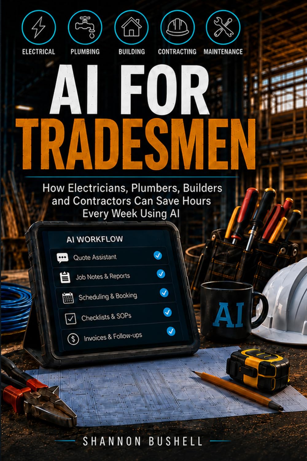 AI for Tradesmen: How Electricians, Plumbers, Builders and Contractors Can Save Hours Every Week Using AI