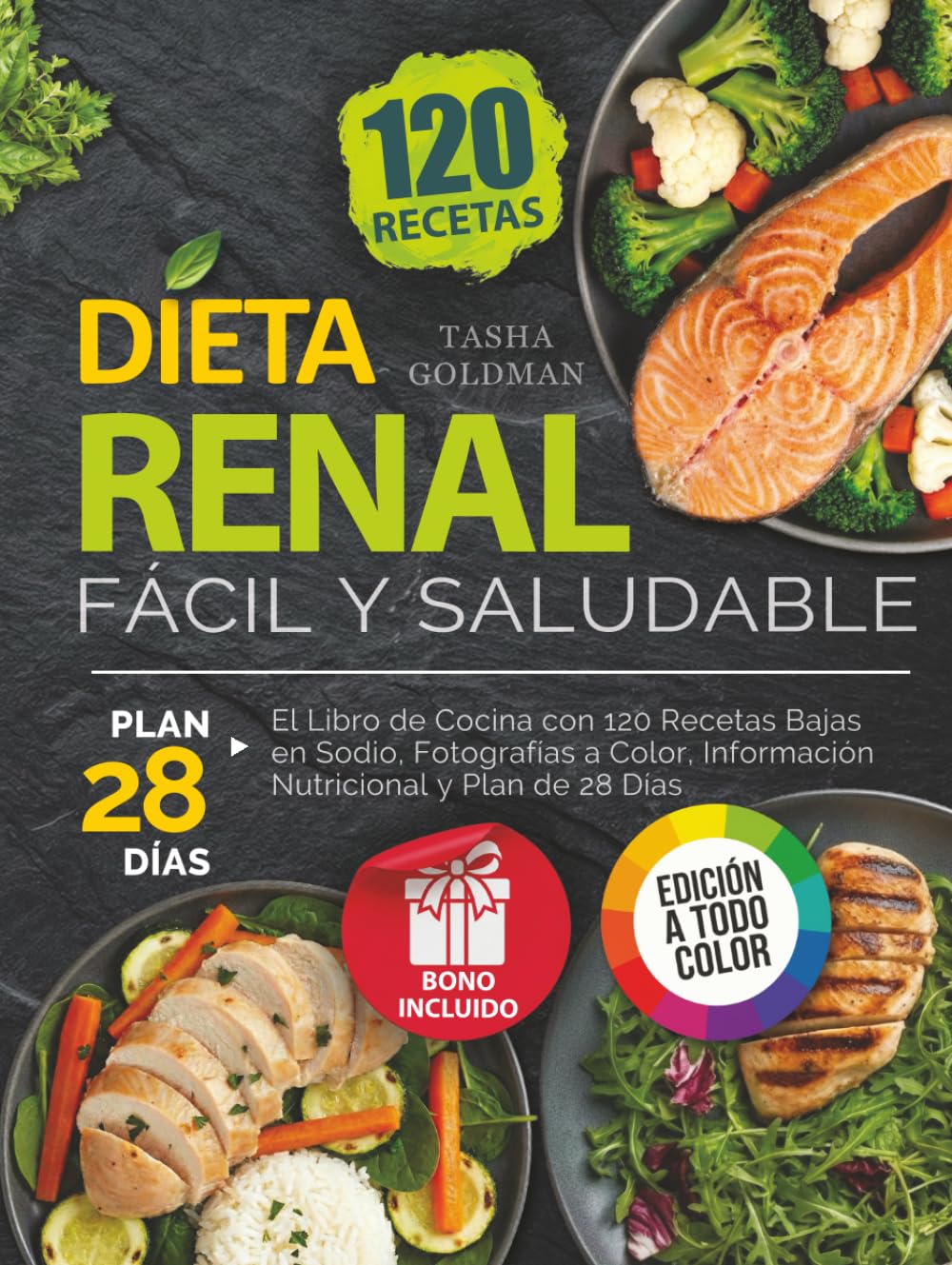 Dieta Renal Fácil y Saludable: El Libro de Cocina con 120 Recetas Bajas en Sodio, Fotografías a Color, Información Nutricional y Plan de 28 Días