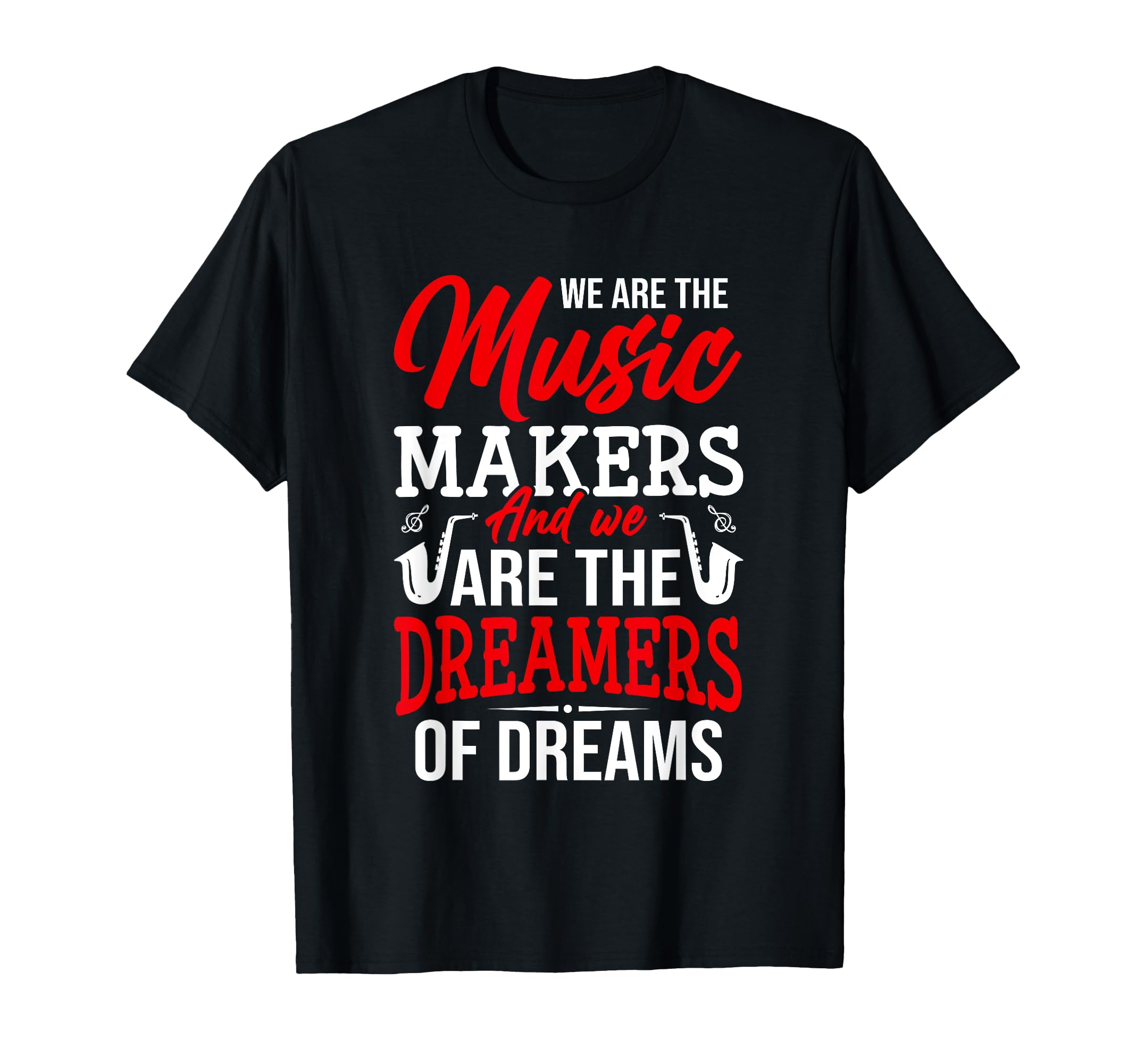 Music Makers Dreamers Dreams Gift Cute Quote WeWe Are The Music Makers And We Are The Dreamers Of Dreams T-Shirt