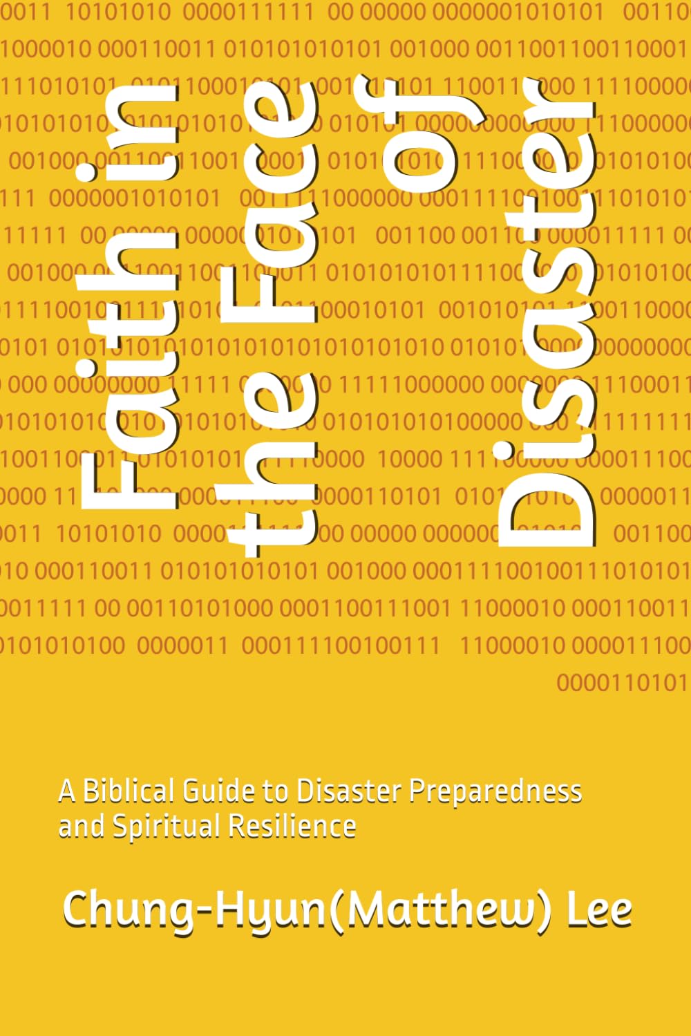 Faith in the Face of Disaster: A Biblical Guide to Disaster Preparedness and Spiritual Resilience