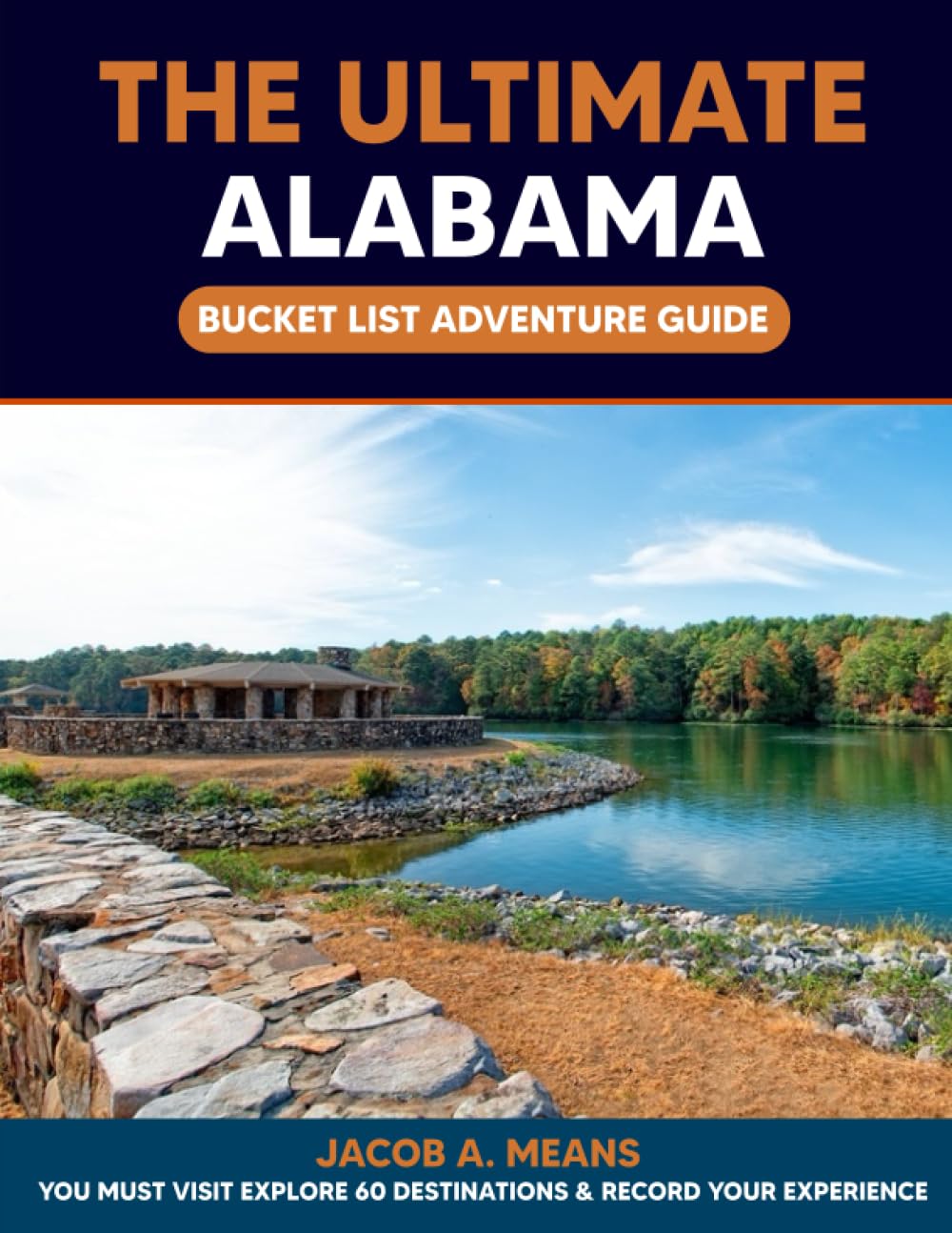 The Ultimate Alabama Bucket List Adventure Guide: You Must Visit Explore 60 Destinations & Record Your Experience