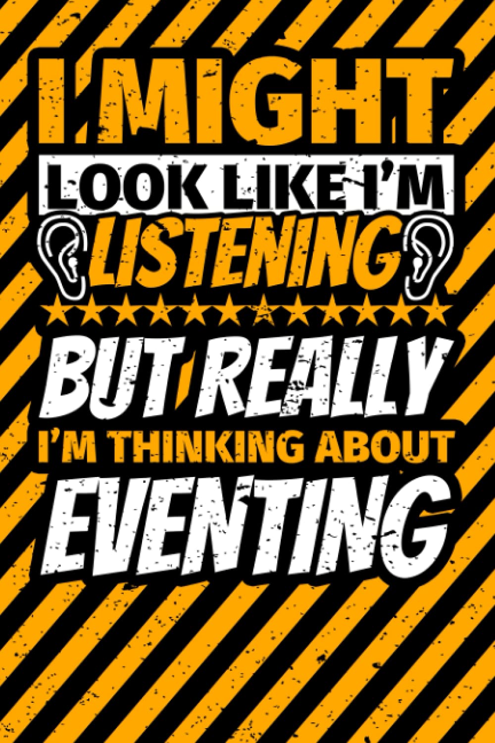 Notebook lined: I Might Look Like I'm Listening but Really I'm Thinking About Eventing