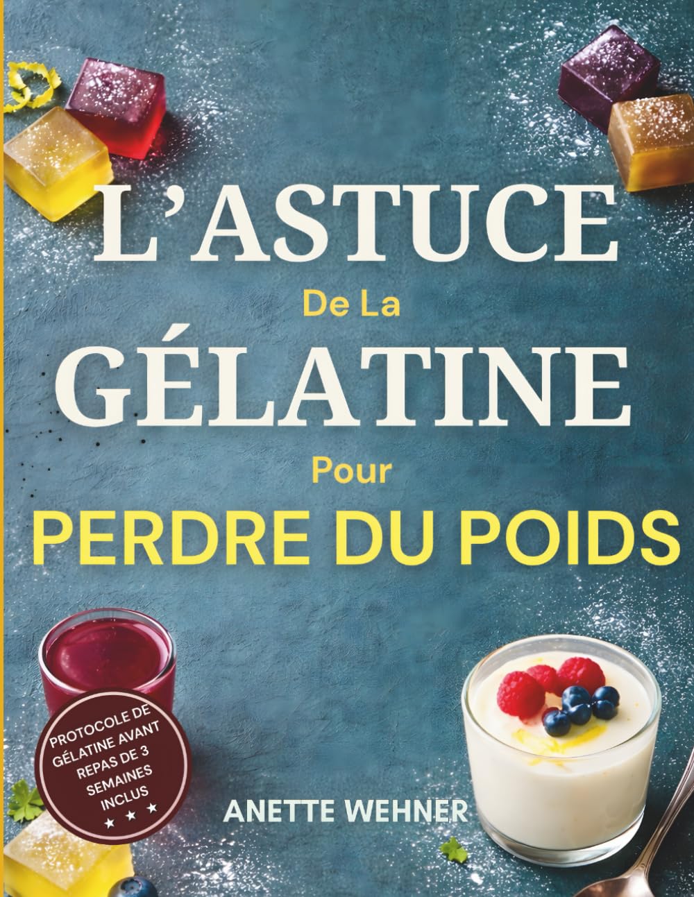 L’Astuce de la Gélatine pour Perdre du Poids: Un protocole de gélatine avant repas de 21 jours pour réduire les envies, brûler la graisse du ventre, ... de poids naturelle et apaiser l’inflammation