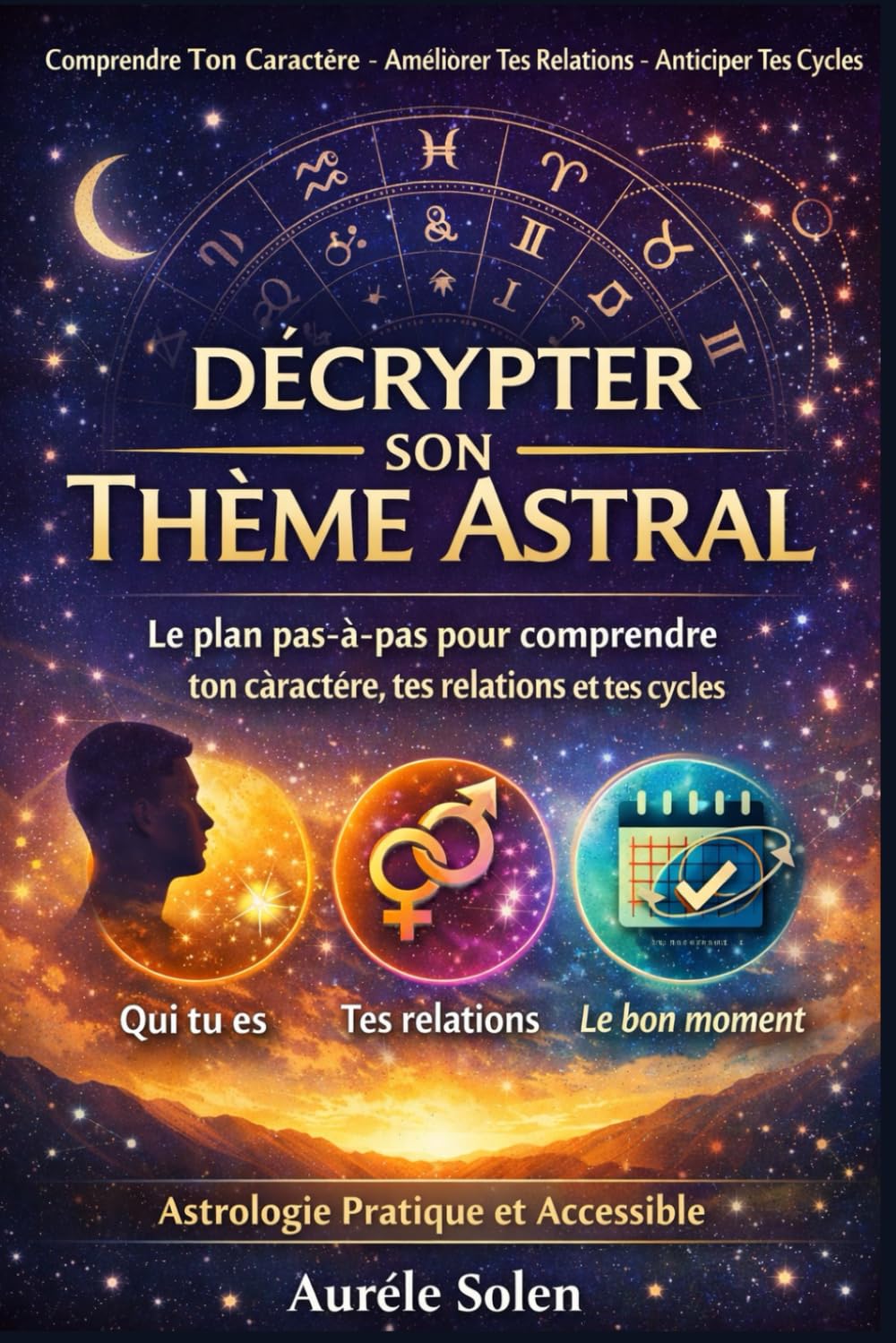 Décrypter Son Thème Astral: Le plan pas-à-pas pour comprendre ton caractère, tes relations et tes cycles
