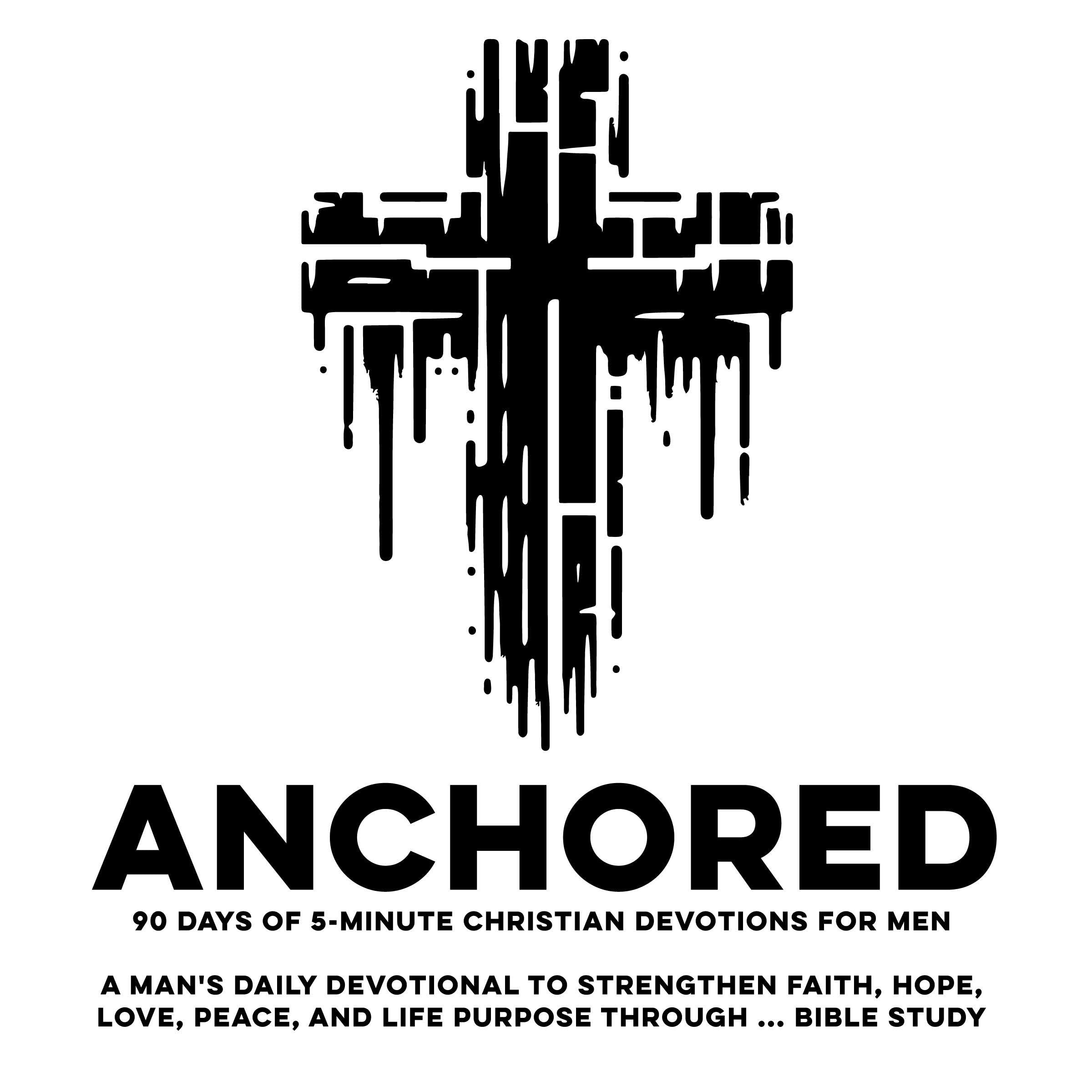 Anchored: 90 Days of 5-Minute Christian Devotions for Men