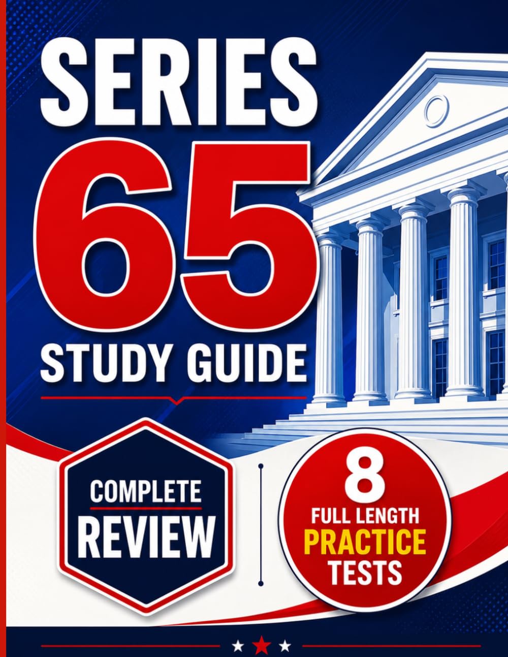 SERIES 65 STUDY GUIDE : Complete Review of Investment Principles, Client Analysis, Portfolio Strategies, and Adviser Regulation with 8 Full Length Practice Tests and Detailed Rationales